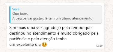 2º Depoimento de um paciente que utilizou nosso serviço: Sim mais uma vez agradeço pelo tempo que destinou no atendimento e muito obrigado pela paciência e pela atenção. Tenha um excelente dia. Moji de rosto sorridente